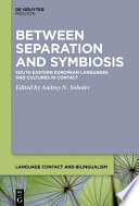 Between Separation and Symbiosis : : South Eastern European Languages and Cultures in Contact /