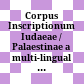 Corpus Inscriptionum Iudaeae / Palaestinae : a multi-lingual corpus of the inscriptions from Alexander to Muhammad