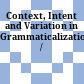 Context, Intent and Variation in Grammaticalization /