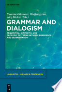 Grammar and Dialogism : : Sequential, Syntactic, and Prosodic Patterns between Emergence and Sedimentation /
