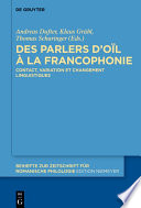 Des parlers d’oïl à la francophonie : : Contact, variation et changement linguistiques /