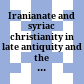 Iranianate and syriac christianity in late antiquity and the early Islamic period
