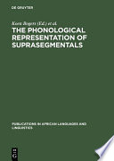 The Phonological Representation of Suprasegmentals : : Studies on African Languages Offered to John M. Stewart on his 60th Birthday /