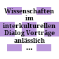 Wissenschaften im interkulturellen Dialog : Vorträge anlässlich der Jahresversammlung am 23.und 24. September 2016 in Halle (Saale) = Sciences in the intercultural dialogue