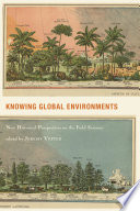Knowing Global Environments : : New Historical Perspectives on the Field Sciences /