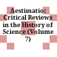 Aestimatio: Critical Reviews in the History of Science (Volume 7) /