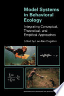 Model Systems in Behavioral Ecology : : Integrating Conceptual, Theoretical, and Empirical Approaches /