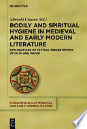 Bodily and Spiritual Hygiene in Medieval and Early Modern Literature : : Explorations of Textual Presentations of Filth and Water /