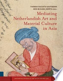Mediating Netherlandish Art and Material Culture in Asia /