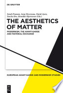 The Aesthetics of Matter : : Modernism, the Avant-Garde and Material Exchange /