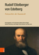 Rudolf Eitelberger von Edelberg : Netzwerker der Kunstwelt