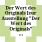 Der Wert des Originals : [zur Ausstellung "Der Wert des Originals" Literaturmuseum der Moderne, Marbach am Neckar, 3. November 2014 bis 12. August 2015]