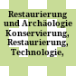 Restaurierung und Archäologie : Konservierung, Restaurierung, Technologie, Archäometrie