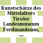 Kunstschätze des Mittelalters : Tiroler Landesmuseum Ferdinandeum, 27. Mai 2011 bis 15. Jänner 2012