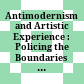 Antimodernism and Artistic Experience : : Policing the Boundaries of Modernity /
