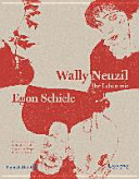 Wally Neuzil - Ihr Leben mit Egon Schiele : [dieses Buch erscheint anlässlich der Ausstellung ... Leopold Museum, Wien, 27. Februar bis 1. Juni 2015]