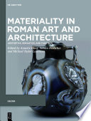 Materiality in Roman Art and Architecture : : Aesthetics, Semantics and Function /