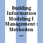 Building Information Modeling I Management : : Methoden und Strategien für den Planungsprozess, Beispiele aus der Praxis /
