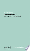Das Diaphane : : Architektur und ihre Bildlichkeit /