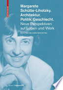 Margarete Schütte-Lihotzky. Architektur. Politik. Geschlecht. : : Neue Perspektiven auf Leben und Werk /