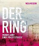 Der Ring : Pionierjahre einer Prachtstraße ; [... Sonderausstellung des Wien Museums 11. Juni bis 4. Oktober 2015]