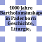 1000 Jahre Bartholomäuskapelle in Paderborn : Geschichte, Liturgie, Denkmalpflege