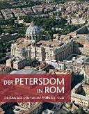 Der Petersdom in Rom : die Baugeschichte von der Antike bis heute