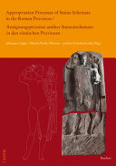 Appropriation processes of statue schemata in the Roman provinces : = Aneignungsprozesse antiker Statuenschemata in den römischen Provinzen