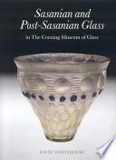 Sasanian and post-Sasanian glass in the Corning Museum of Glass