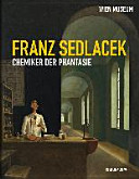 Franz Sedlacek - Chemiker der Phantasie : [Wien-Museum, 30. Jänner bis 21. April 2014]