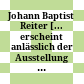 Johann Baptist Reiter : [... erscheint anlässlich der Ausstellung ... im NORDICO Stadtmuseum Linz und im Schlossmuseum Linz (11. Juni bis 3. November 2013)]