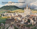 Malerische Wallfahrt nach Mariazell : in Aquarellen von Eduard Gurk ; [dieses Buch erscheint anlässlich der von 26. Oktober 2014 bis 23. März 2015 im Landesmuseum Niederösterreich in St. Pölten stattfindenden Ausstellung ...]