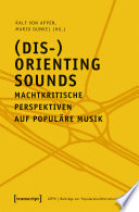 (Dis-)Orienting Sounds - Machtkritische Perspektiven auf populäre Musik /