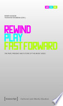 Rewind, Play, Fast Forward : : The Past, Present and Future of the Music Video /