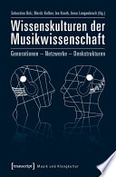 Wissenskulturen der Musikwissenschaft : : Generationen - Netzwerke - Denkstrukturen /