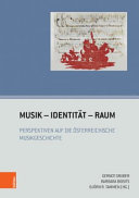 Musik - Identität - Raum : Perspektiven auf die österreichische Musikgeschichte