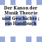Der Kanon der Musik : Theorie und Geschichte ; ein Handbuch
