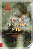 Beyond the Essay Film : : Subjectivity, Textuality and Technology /