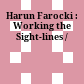 Harun Farocki : : Working the Sight-lines /
