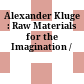 Alexander Kluge : : Raw Materials for the Imagination /