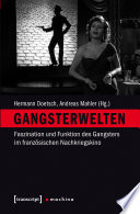 Gangsterwelten : : Faszination und Funktion des Gangsters im französischen Nachkriegskino /