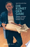 Die Kunst der Gabe : : Theater zwischen Autonomie und sozialer Praxis /