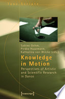Knowledge in Motion : : Perspectives of Artistic and Scientific Research in Dance /