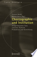 Choreographie und Institution : : Zeitgenössischer Tanz zwischen Ästhetik, Produktion und Vermittlung /