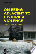 On Being Adjacent to Historical Violence /