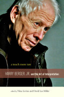 A Touch More Rare : : Harry Berger, Jr., and the Arts of Interpretation /