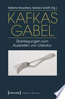 Kafkas Gabel : : Überlegungen zum Ausstellen von Literatur /
