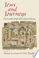 Jews and Journeys : : Travel and the Performance of Jewish Identity /