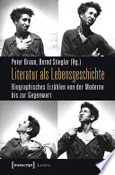 Literatur als Lebensgeschichte : : Biographisches Erzählen von der Moderne bis zur Gegenwart /