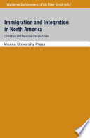 Immigration and integration in North America: Canadian and Austrian perspectives : = Immigration und Integration in Nordamerika: kanadische und österreichische Perspektiven